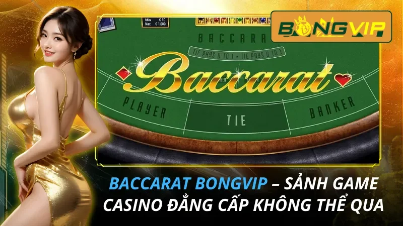 Baccarat – Sảnh Game Casino Đẳng Cấp Không Thể Bỏ Qua 7 Baccarat