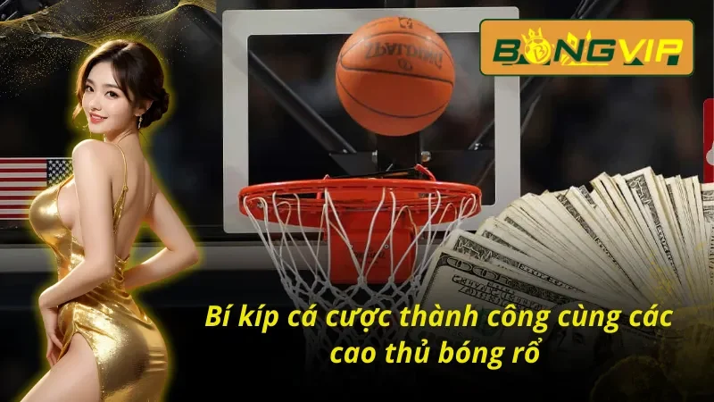 Bóng Rổ - Điểm Đến Của Đam Mê Cá Cược Bongvip 6 Tổng hợp những bí kíp từ cao thủ bóng rổ Bongvip