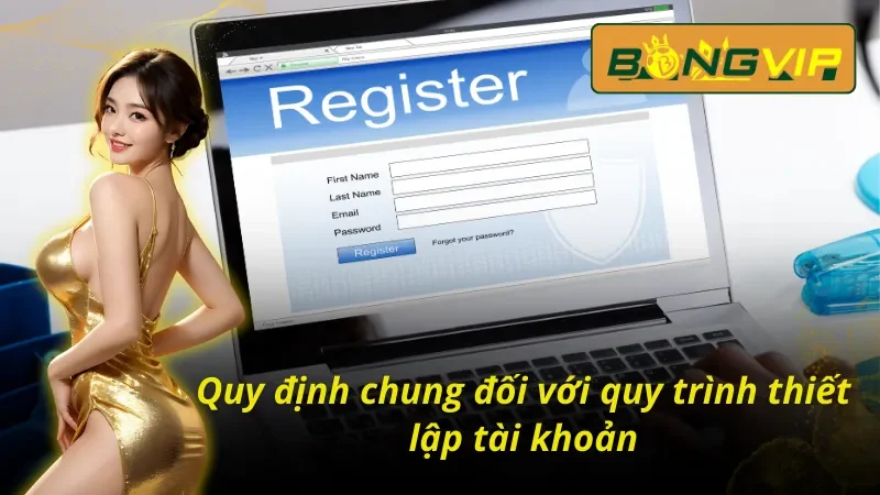 Cách Đăng Ký Tài Khoản Bongvip - Đơn Giản Và Đảm Bảo Bảo Mật 3 Quy định chi tiết với cách đăng ký tài khoản Bongvip