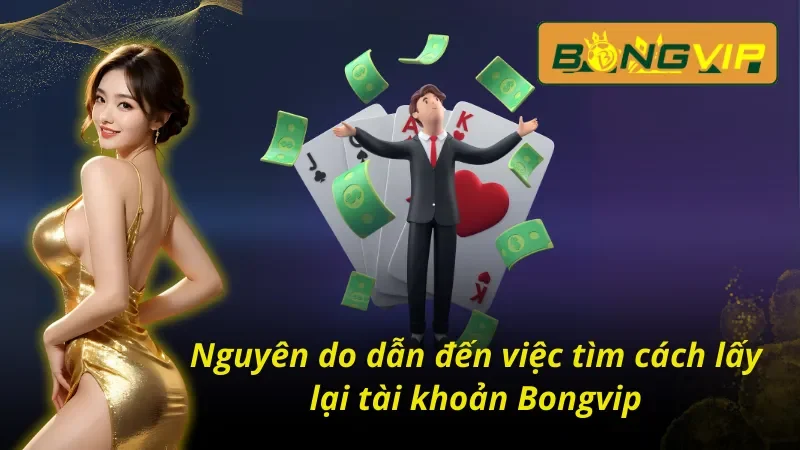 Cách Lấy Lại Tài Khoản Bongvip Đảm Bảo Thành Công Tuyệt Đối 2 Khái quát về nguyên nhân phải tìm cách lấy lại tài khoản Bongvip