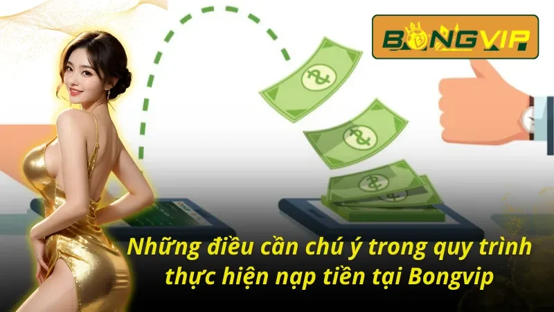 Bật Mí 5+ Cách Nạp Tiền Bongvip Siêu Tốc Trong Vài Phút 6 Lưu ý cách nạp tiền Bongvip hạn chế rủi ro