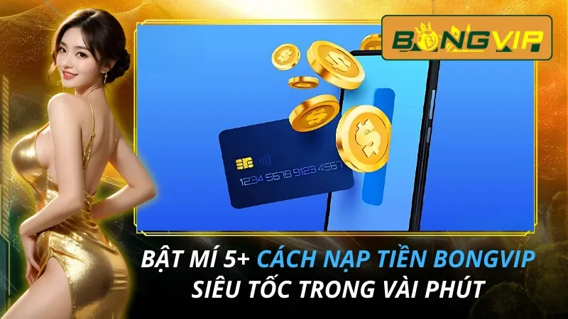 Cách Nạp Tiền Bongvip