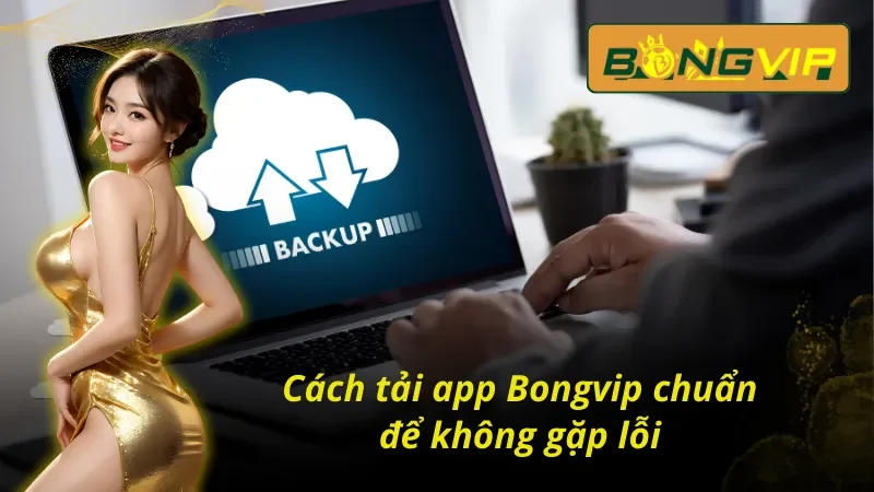 Cách Tải App Bongvip - Hướng Dẫn Quy Trình Tải Không Gặp Rủi Ro 2 Hướng dẫn cách tải app Bongvip tiết kiệm thời gian