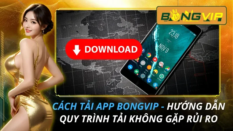 Cách Tải App Bongvip - Hướng Dẫn Quy Trình Tải Không Gặp Rủi Ro 4 Cách Tải App Bongvip