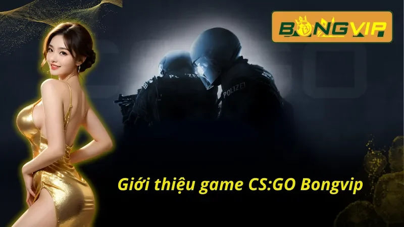 Chinh Phục Mini Game CS:GO Vạn Người Mê Tại Bongvip 2 Tổng quan những thông tin thú vị về CS:GO Bongvip