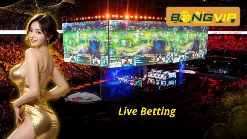 Betting Esports tại Bongvip - Thiên Đường Thể Thao Điện Tử 4 Thể thức cá cược Live Betting Esports hấp dẫn