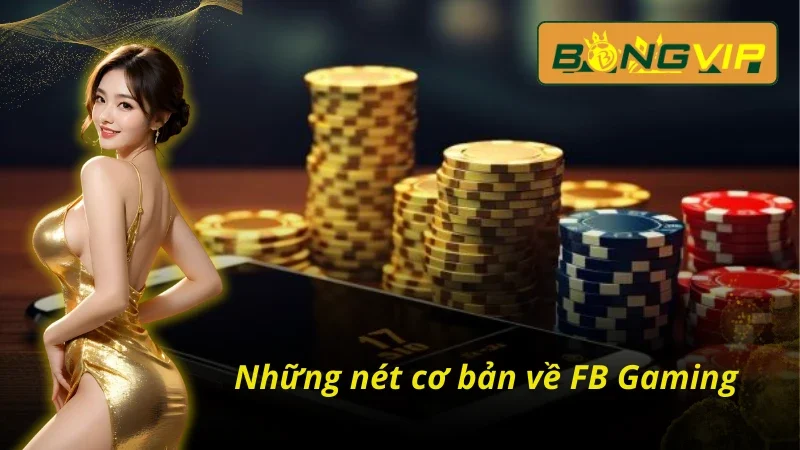 FB Gaming - Cánh Cửa Tắt Làm Giàu Nhanh Chóng Trong 2025 2 Đôi nét cơ bản về sảnh casino FB Gaming