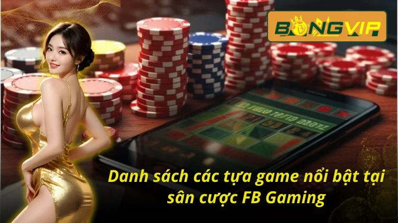 FB Gaming - Cánh Cửa Tắt Làm Giàu Nhanh Chóng Trong 2025 4 Những loại hình cá cược tại FB Gaming