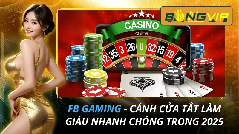 FB Gaming - Cánh Cửa Tắt Làm Giàu Nhanh Chóng Trong 2025 3 FB Gaming