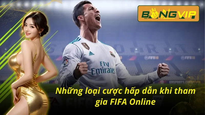 Những loại cược hấp dẫn khi tham gia FIFA Online Bongvip