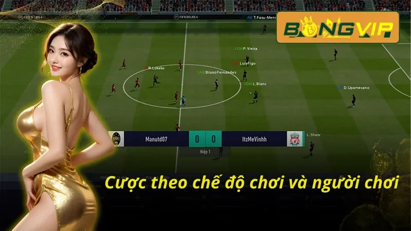 Cược theo chế độ chơi và người chơi FIFA Online Bongvip