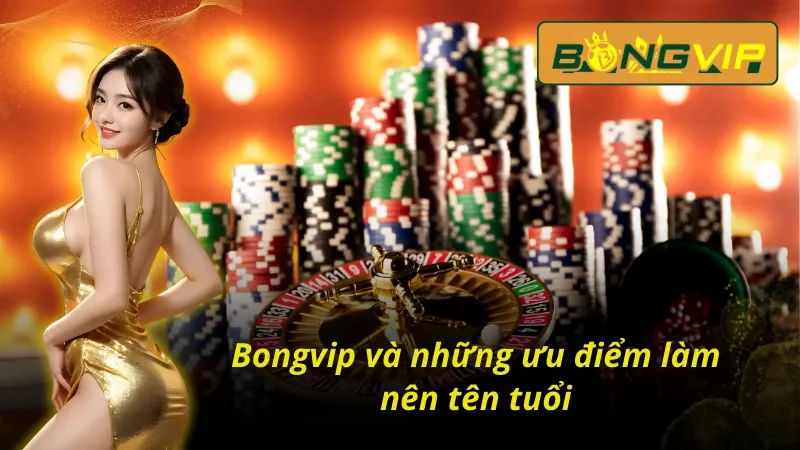 Giới Thiệu Bongvip - Cá Cược Uy Tín, Khuyến Mãi Đặc Sắc 4 Giới thiệu Bongvip nổi tiếng với những ưu điểm tiêu biểu