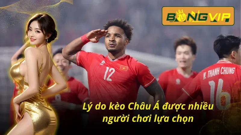 Ưu điểm của kèo Châu Á Bongvip 