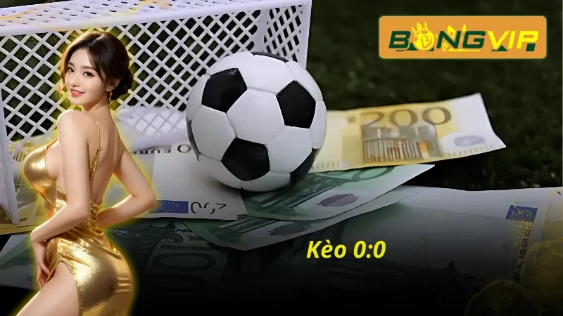 Kèo 0:0 kịch tính trong kèo macao Bongvip
