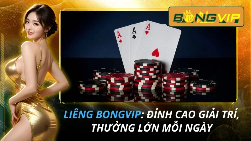 Liêng: Đỉnh Cao Giải Trí, Thưởng Lớn Mỗi Ngày Tại Bongvip 2 Liêng
