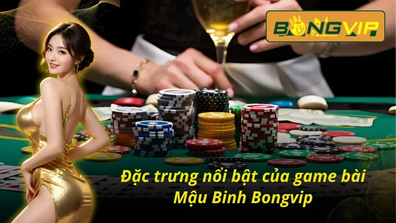 Chinh Phục Mậu Binh Giành Thưởng Lớn Từ Nhà Cái Bongvip 2 Đặc trưng của Mậu Binh Bongvip