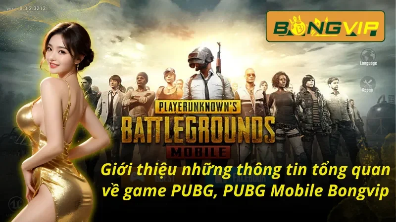 PUBG, PUBG Mobile - Thách Thức Mọi Giới Hạn Cùng Bongvip 2 Những thông tin tổng quan về game PUBG, PUBG Mobile Bongvip
