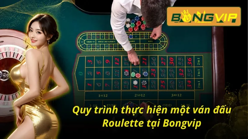 Khám Phá Vòng Quay Roulette Ma Thuật Đen Cùng Bongvip 3 Quy trình diễn ra ván cược Roulette Bongvip