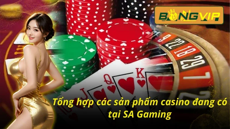 04 sản phẩm casino đặc sắc tại SA Gaming Bongvip