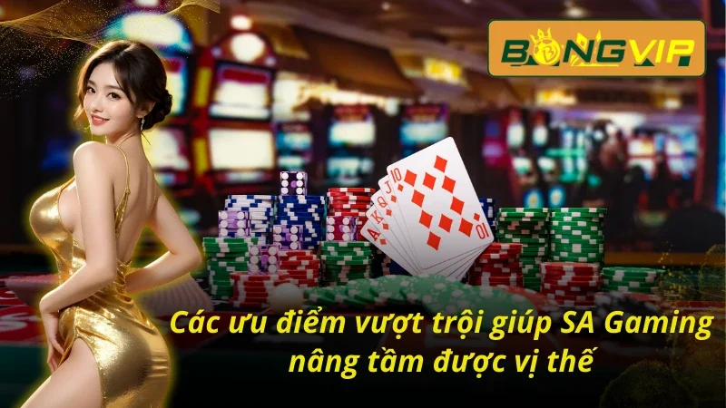 04 ưu điểm nổi trội tại SA Gaming Bongvip