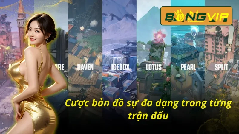 Khám Phá Thế Giới Valorant Sôi Động Nhất 2025 Tại Bongvip 4 Cược bản đồ sự đa dạng trong từng trận đấu Valorant Bongvip