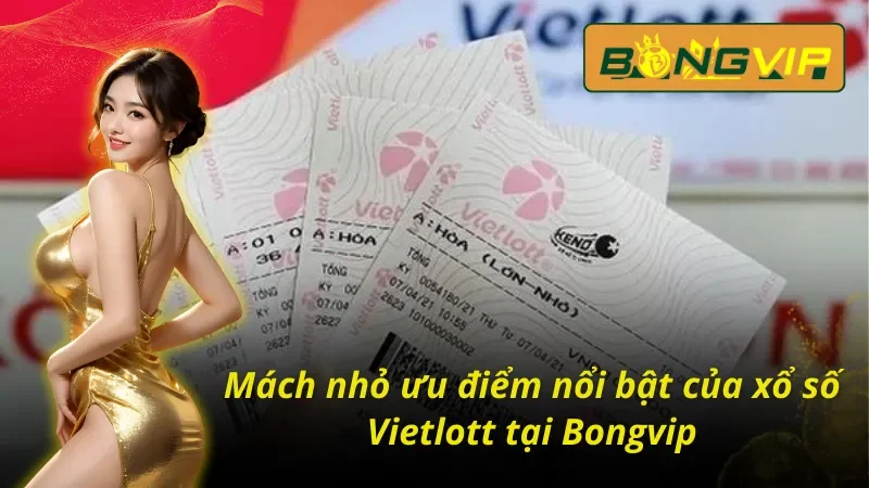 Mách nhỏ ưu điểm nổi bật của xổ số Vietlott Bongvip